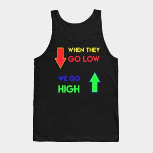 When they go low We go high Tank Top